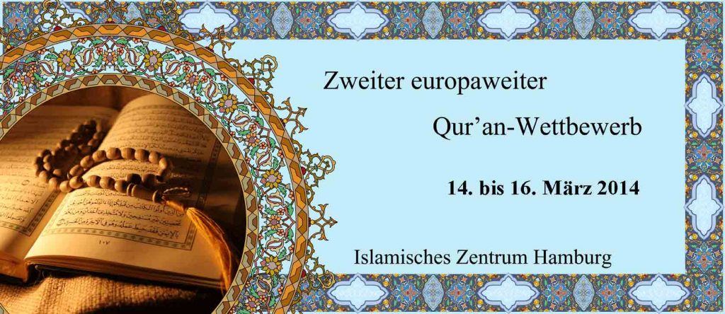 Das „Haus des Koran“ im Islamischen Zentrum Hamburg hat die Ehre, den zweiten
europaweiten Qur’an-Wettbewerb in Disziplinen: Memorierung und Rezitation des Heiligen Qur‘ans sowie des Gebetsrufs zwischen dem 14. und 16. März 2014 zu veranstalten.